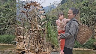 Single mother: prepare things - make a water wheel to bring water home for daily use - Ly Tieu Anh