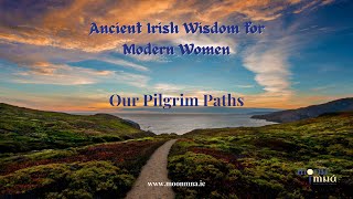 Ancient Irish Wisdom for Modern Women: Our Pilgrim Paths