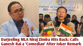 Darjeeling MLA Niraj Zimba Hits Back: Calls Ganesh Rai a 'Comedian' After Joker Remark