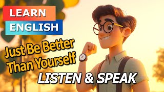 Just Be Better Than Yourself | Improve your English | Practice English Listening \u0026 Speaking