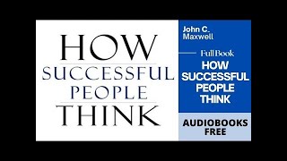 How Successful People Think: Change Your Thinking, Change Your Life -  John C. Maxwell
