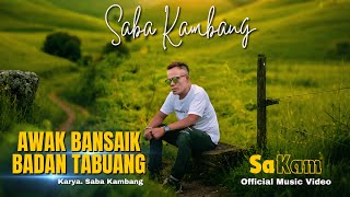 AWAK BANSAIK BADAN TABUANG - SABA KAMBANG (Official Music Video)