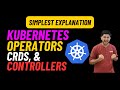 KUBERNETES OPERATORS, CRDs, Controllers with Real-Life Explanation