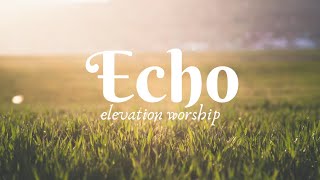 Echo ~ ft. Tauren Wells | Elevation Worship (Lyrics video) | Open Heaven Music