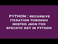 PYTHON : recursive iteration through nested json for specific key in python