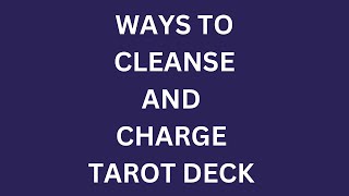 WAYS TO CLEANSE AND CHARGE THE TAROT CARDS