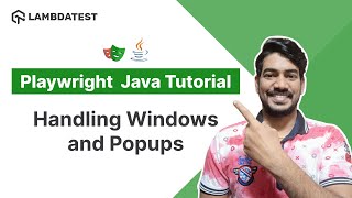 Playwright Java Tutorial 🎭 | How To Handle Windows, Tabs, And Popups | Part VIII | TestMu AI