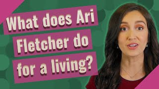 What does Ari Fletcher do for a living?