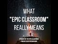 what epic classroom really means