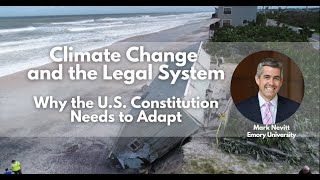 Climate Change and the Legal System: Why the U.S. Constitution Needs to Adapt with Law Professor...