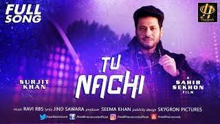 Surjit Khan - Tu Nachi | Full Song | Latest Punjabi Songs 2018 | Headliner Records
