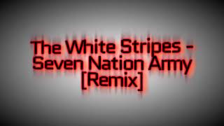 The White Stripes - Seven Nations Army [Remix]