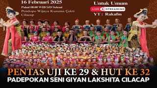 LIVE Pentas Uji Ke 29 & HUT Ke 32 || Padepokan Seni Tari Giyan Lakshita Cilacap || 16-02-2025