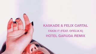 Kaskade \u0026 Felix Cartal “Fakin It (ft. Ofelia K)” | Hotel Garuda Remix