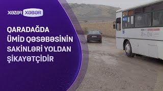 Qaradağda Ümid qəsəbəsinin sakinləri yoldan ŞİKAYƏTÇİDİR