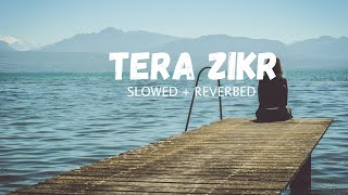 Tera Zikr [SLOWED + REVERBED] - Darshan Raval || INFINITE MUSIC \\ LOFI