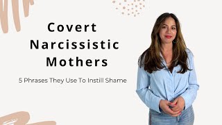 5 Things Covert Narcissistic Mothers Say To Create Core Wound of Shame