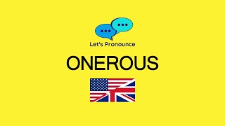 How to Pronounce ONEROUS in American English and British English