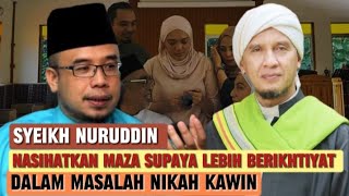 SYAIKH NURUDDIN NASIHATKAN MAZA SUPAYA BERIKHTIYAT DALAM MASALAH NIKAH KAWIN.