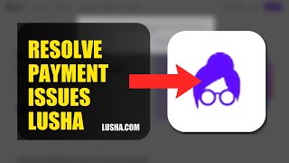 How To Resolve Payment Issues On Lusha 2026 (FAST METHOD)