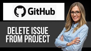 How to Delete Issue from Project on Github — Step by Step GitHub Tutorial