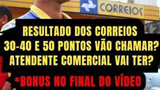 QUEM FEZ 30 - 40 E 50 PONTOS SERÃO CHAMADOS NESSAS CONDIÇÕES / RESULTADO DO CONCURSO DOS CORREIOS