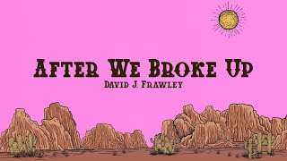 David J, Frawley - After We Broke Up (Lyrics)