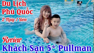 Du Lịch Phú Quốc - 2 Ngày 1 Đêm - Review Khách Sạn 5* Pullman - Tôi Yêu Việt Nam - Tập 15