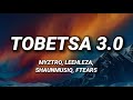 Myztro, Leehleza - Tobetsa 3.0 feat. Shaunmusiq & Ftears (Lyrics)