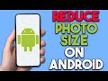 How To Reduce Photo Size On Android - Full Guide