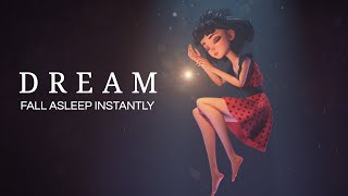 DREAM | Relaxing Piano Music for Instant Peaceful Sleep