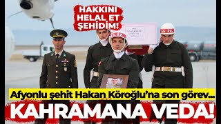 Afyonlu şehit Hakan Köroğlu sonsuzluğa uğurlandı...