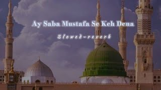 Ay Saba Mustafa Se Keh Dena | Slowed reverb | Slow Full | Hafiz Ahsan Qadri | Tabrej Official 313