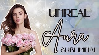 Unreal Aura x 10000 ✨ | Become Magnetically Enchanting 🌷 | Ethereal Aura Subliminal