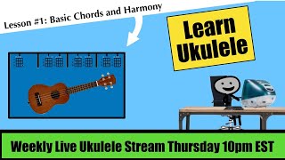 Beginner Ukulele Lesson Live Stream: Lesson #1 Basic Chords and Harmony