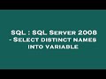 SQL : SQL Server 2008 - Select distinct names into variable