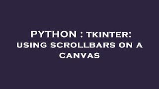 PYTHON : tkinter: using scrollbars on a canvas