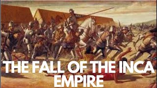 The Fall of the Inca Empire: Conquest by Pizarro