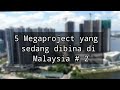 5 Megaproject Yang Sedang Dibina Di Malaysia #2