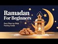 Ramadan for Beginners | A Step-by-Step Guide to Fasting