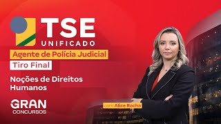 Concurso TSE Unificado Agente de Polícia Judicial: Tiro Final em Noções de Direitos Humanos