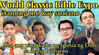 World Classic Bible Expo.itanong mo kay soriano Ang pinagkaiba ng Iglesia ng Dios sa ibang rilihiyon