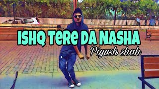 Ishq Tere Da Nasha || Piyush Shah || Tej Gill - Rooh