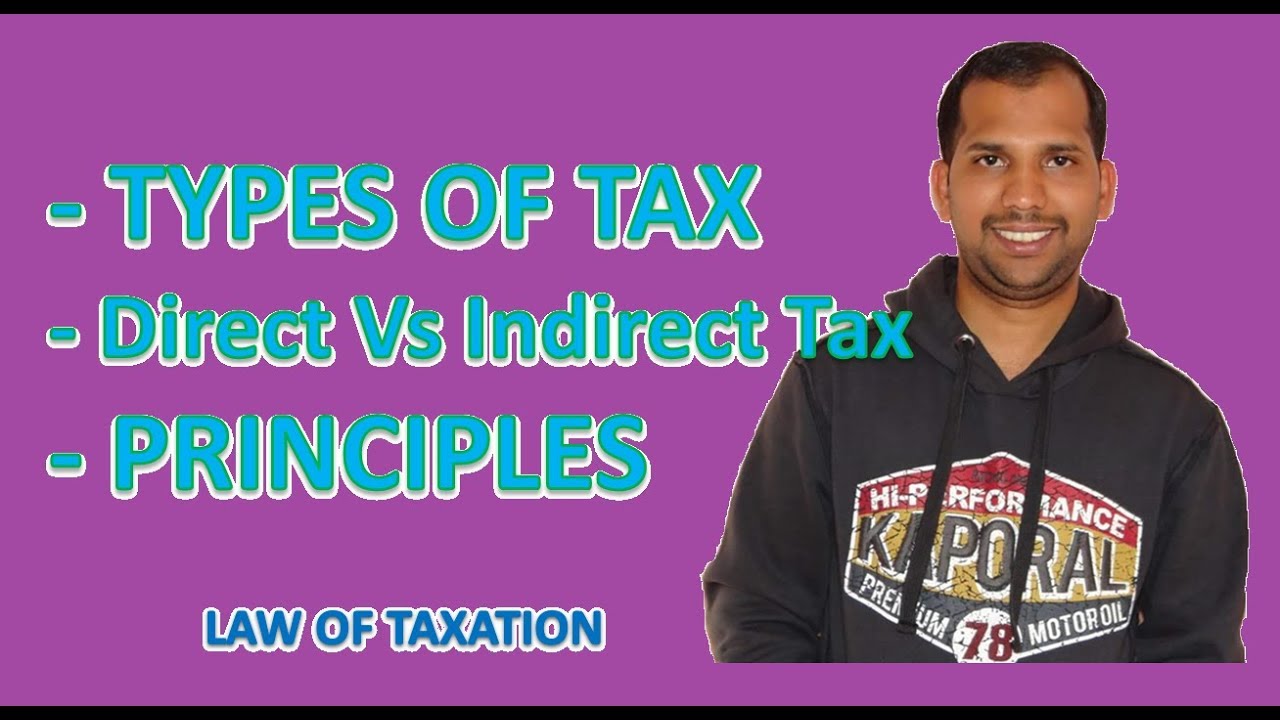 Types Of Tax | Principles Of Tax | Differences | Law Of Taxation - YouTube