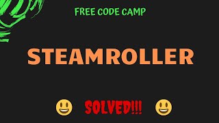 Free Code Camp - SteamRoller - SOLUTION !!!