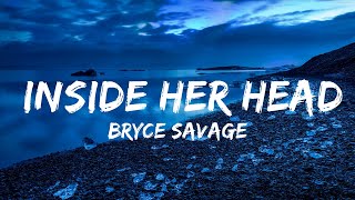 Bryce Savage - Inside Her Head (Lyrics) | Best Songs