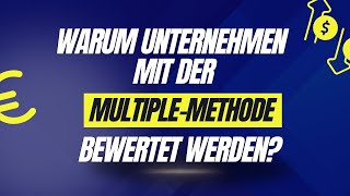 Warum wird ein Unternehmenswert oft  mit der Multiple Methode berechnet und was ist die Alternative?