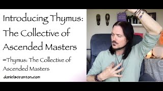 Introducing Thymus: The Collective of Ascended Masters ∞Channeled by Daniel Scranton