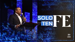 Solo Ten Fe | Pastor Juan Carlos Harrigan