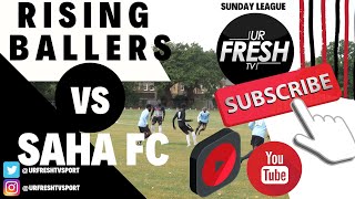 URFRESHTV SPORT PRESENTS: RISING BALLERS VS SAHA FC \